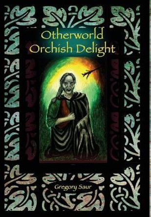 Otherworld: Orcish Delight by Gregory Saur 9780996424530
