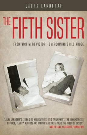 The Fifth Sister: From Victim to Victor - Overcoming Child Abuse by Laura Landgraf 9780996982603