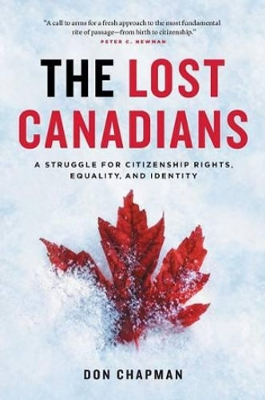 The Lost Canadians: A Struggle for Citizenship Rights, Equality, and Identity by Don Chapman 9780994055408