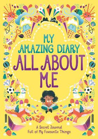 My Amazing Diary All About Me: A Secret Journal Full of My Favourite Things by Ellen Bailey