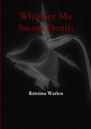 Whisper Me Sweet Death by Kristina Warlen 9780557140763