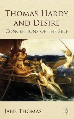 Thomas Hardy and Desire: Conceptions of the Self by Jane Thomas 9780230224636