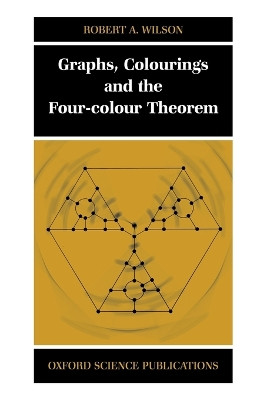 Graphs, Colourings and the Four-Colour Theorem by Robert A. Wilson 9780198510628
