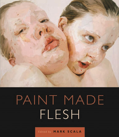 Paint Made Flesh by Mark W. Scala