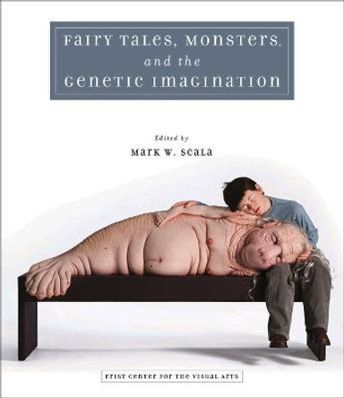 Fairy Tales, Monsters and the Genetic Imagination by Mark W. Scala