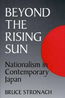 Beyond the Rising Sun: Nationalism in Contemporary Japan by Bruce Stronach 9780275950354