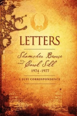 Letters: Shamcher Beorse and Carol Sill, 1974-1977 by Shamcher Bryn Beorse 9780978170554