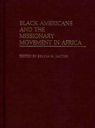 Black Americans and the Missionary Movement in Africa by Sylvia M. Jacobs 9780313232800