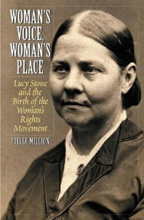Woman's Voice, Woman's Place: Lucy Stone and the Birth of the Woman's Rights Movement by Joelle Million 9780275978778