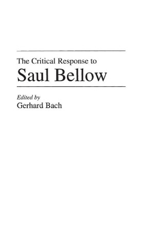 The Critical Response to Saul Bellow by Gerhard P. Bach 9780313283703