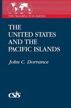 The United States and the Pacific Islands by John C. Dorrance 9780275944728