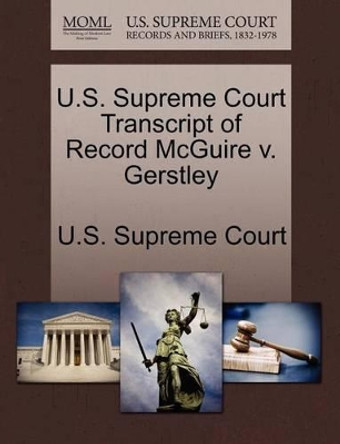 U.S. Supreme Court Transcript of Record McGuire V. Gerstley by U S Supreme Court 9781270048008