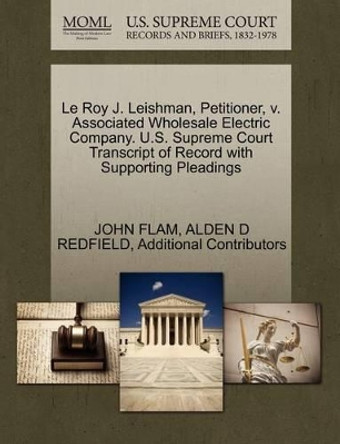 Le Roy J. Leishman, Petitioner, V. Associated Wholesale Electric Company. U.S. Supreme Court Transcript of Record with Supporting Pleadings by John Flam 9781270328469