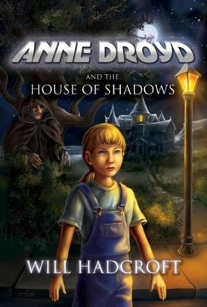 Anne Droyd and the House of Shadows Will Hadcroft 9780956053701