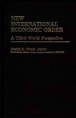 New International Economic Order: A Third World Perspective by Pradip K. Ghosh 9780313241451