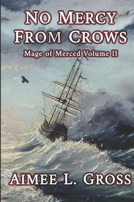 No Mercy From Crows: Mage of Merced Volume II by Aimee Gross 9780990968115