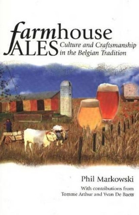 Farmhouse Ales: Culture & Craftsmanship in the Belgian Tradition by Phil Marowski 9780937381847