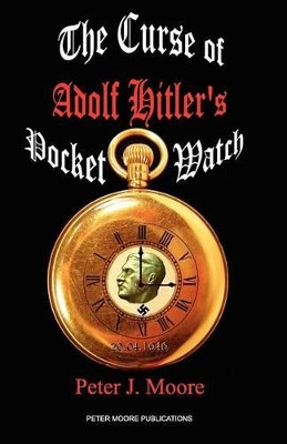 The Curse of Adolf Hitler's Pocket Watch by Peter Moore 9780956909848