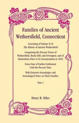 Families of Ancient Wethersfield, Connecticut by Henry R Stiles 9780788419843