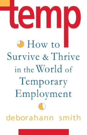 Temp: How To Survive & Thrive in the World of Temporary Employment by Deborahann Smith 9780877739340