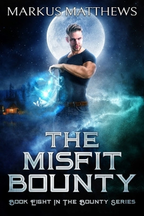 The Misfit Bounty: Book Eight in the Bounty series by Markus Matthews 9780228885122