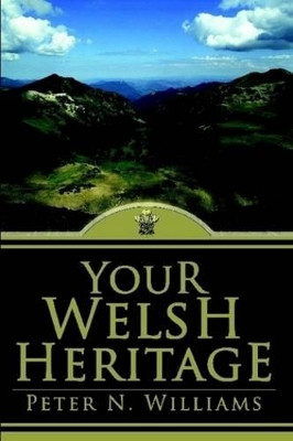 Your Welsh Heritage by Peter N Williams 9780557437382