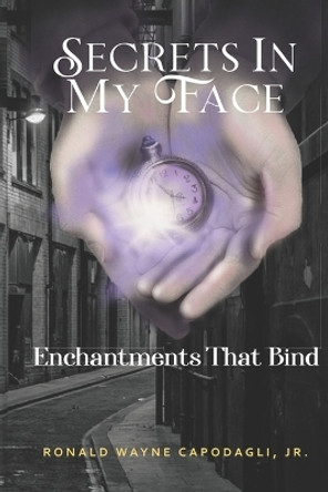 Secrets In My Face: Enchantments That Bind Janet Marie Capodagli 9780578933238
