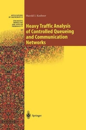 Heavy Traffic Analysis of Controlled Queueing and Communication Networks by Harold Kushner 9780387952642