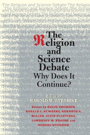 The Religion and Science Debate: Why Does It Continue? by Harold W. Attridge 9780300152999