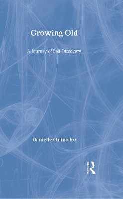 Growing Old: A Journey of Self-Discovery by Danielle Quinodoz 9780415545655