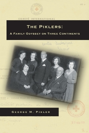 The Piklers: A Family Odyssey on Three Continents by George M Pikler 9780996072274