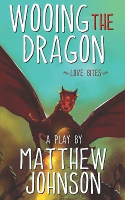 Wooing the Dragon: Love Bites Matthew Johnson 9780997084641