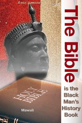 The Bible Is The Black Man's History Book by Mawuli 9780951591895
