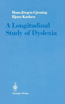 A Longitudinal Study of Dyslexia: Bergen's Multivariate Study of Children's Learning Disabilities by Hans-Jorgen Gjessing 9780387969480