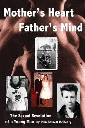 Mother's Heart, Father's Mind: The Sexual Revolution of a Young Man by John McCleary 9780966868746