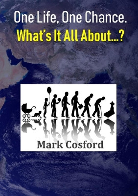 One Life, One Chance. What?s It All about by Mark Cosford 9780244758486