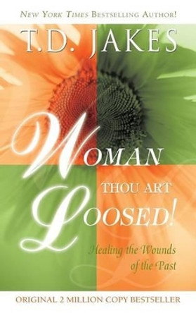 Woman Thou Art Loosed Revised by T D Jakes 9780768412796