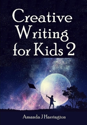 Creative Writing for Kids 2 by Amanda J Harrington 9780244499709