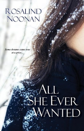 All She Ever Wanted by Rosalind Noonan 9780758274984