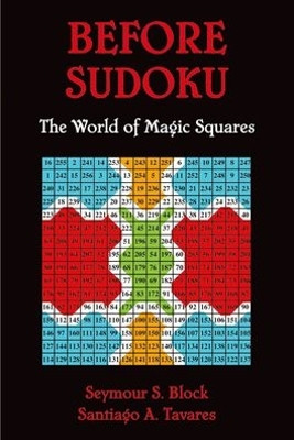 Before Sudoku: The World of Magic Squares by Seymour S. Block 9780195367904