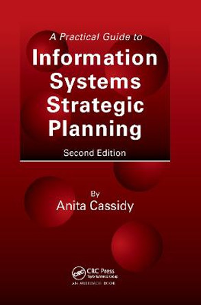 A Practical Guide to Information Systems Strategic Planning by Anita Cassidy