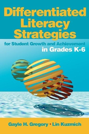 Differentiated Literacy Strategies for Student Growth and Achievement in Grades K-6 by Gayle H. Gregory 9780761988809