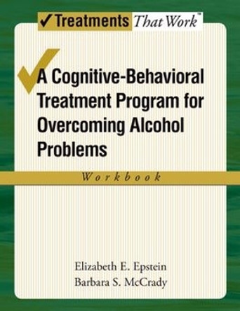 Overcoming Alcohol Use Problems: Workbook: A cognitive-behavioural treatment program by Elizabeth E. Epstein 9780195322798