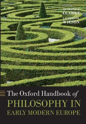 The Oxford Handbook of Philosophy in Early Modern Europe by Desmond M. Clarke 9780199671649