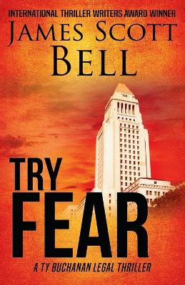 Try Fear (Ty Buchanan Legal Thriller #3) by James Scott Bell 9780910355261