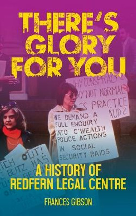 There's Glory For You: A history of Redfern Legal Centre by Frances Gibson 9780645639278