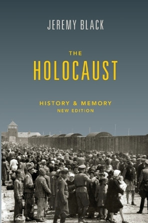 The Holocaust: History and Memory by Jeremy Black 9780253069894