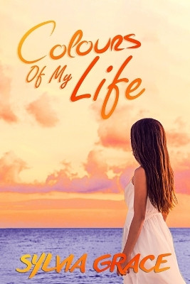 Colours of My Life by Sylvia Grace 9780978944124