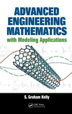 Advanced Engineering Mathematics with Modeling Applications by S. Graham Kelly