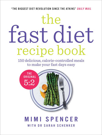 The Fast Diet Recipe Book: 150 delicious, calorie-controlled meals to make your fasting days easy by Mimi Spencer